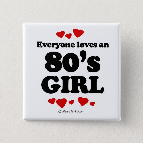 Everyone loves a 80s girl button