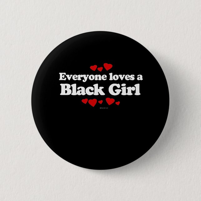 Everyone Loves a Black Girl T-shirt Button (Front)