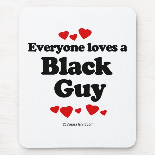 Everyone loves a Black guy Mouse Pad (Front)