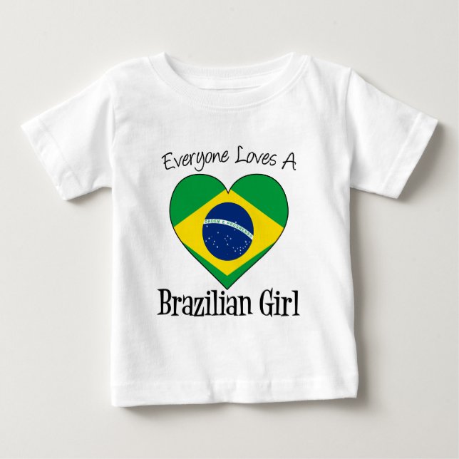 Everyone Loves A Brazilian Girl Baby T-Shirt (Front)