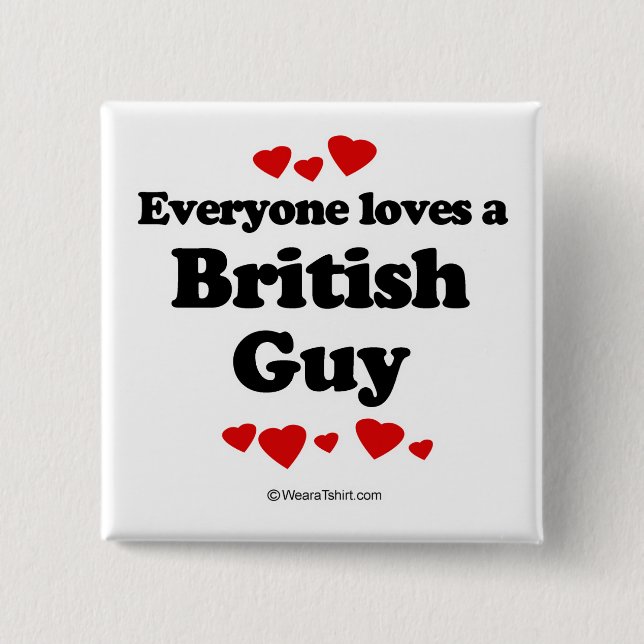 Everyone loves a British guy Pinback Button (Front)