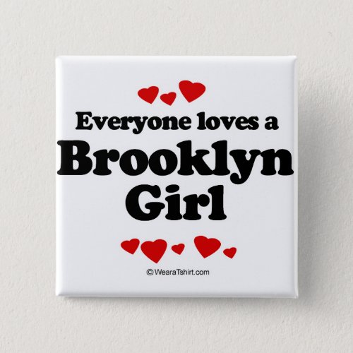 Everyone loves a Brooklyn girl Pinback Button