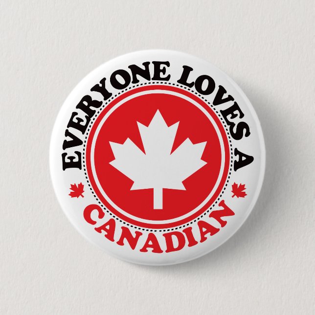 Everyone Loves a Canadian! Button (Front)