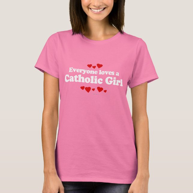 Everyone Loves a Catholic Girl T-shirt (Front)