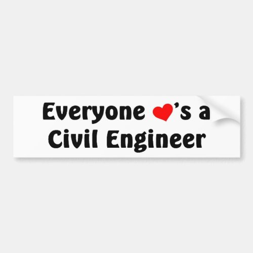 Everyone loves a Civil Engineer Bumper Sticker