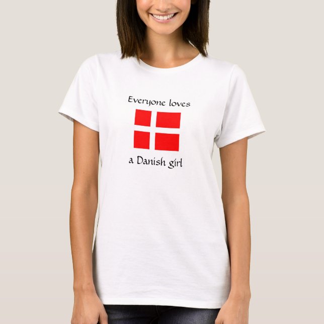 Everyone loves a Danish girl Tee (Front)