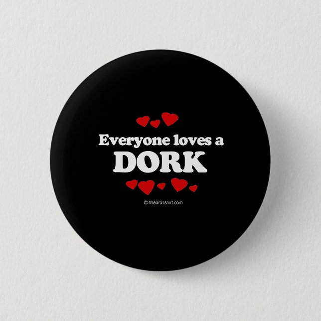 Everyone Loves a Dork T-shirt Pinback Button (Front)