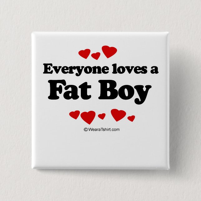 Everyone loves a Fat boy Button (Front)