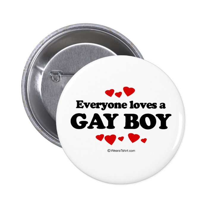 Everyone Loves a Gay Boy T shirt Pinback Buttons