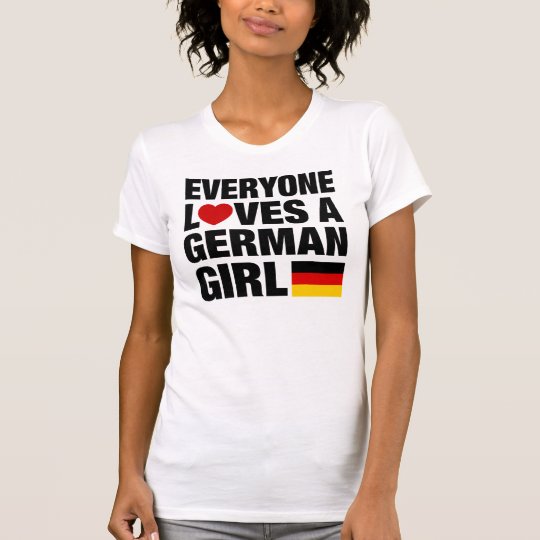 Everyone Loves A German Girl T Shirt