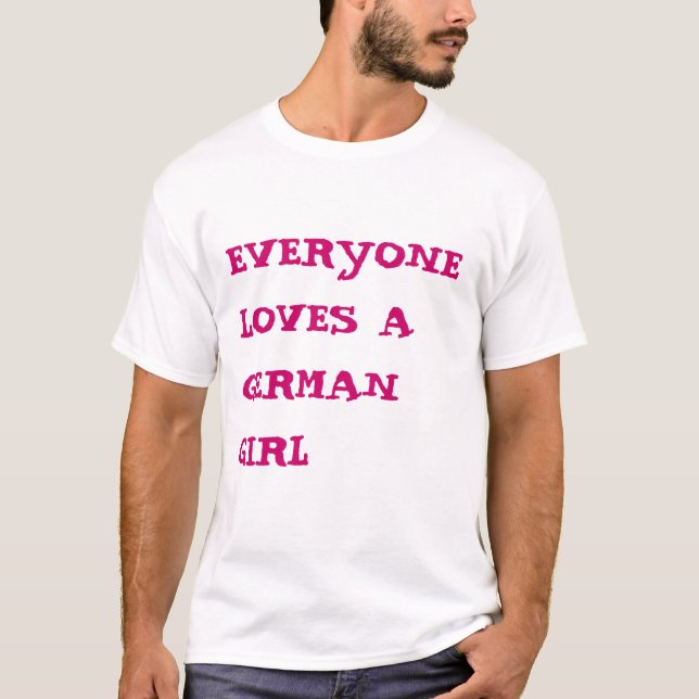 Everyone Loves A German Girl T-Shirt (Front)