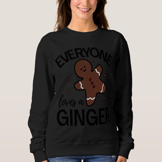 Everyone Loves A Ginger  Funny Cute  Gingerbread C Sweatshirt (Front)