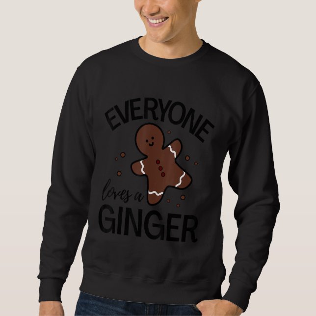 Everyone Loves A Ginger - Funny Cute - Gingerbread Sweatshirt (Front)