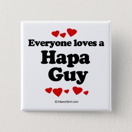 Everyone loves a Hapa guy Pinback Button