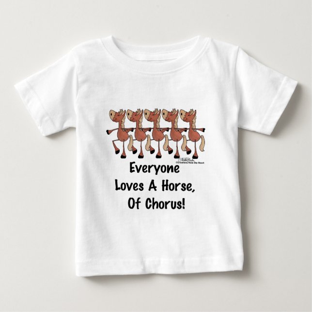 Everyone Loves a Horse of Chorus Baby T-Shirt (Front)