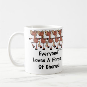 Everyone Loves a Horse of Chorus Coffee Mug