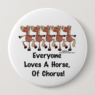 Everyone Loves a Horse of Chorus Pinback Button