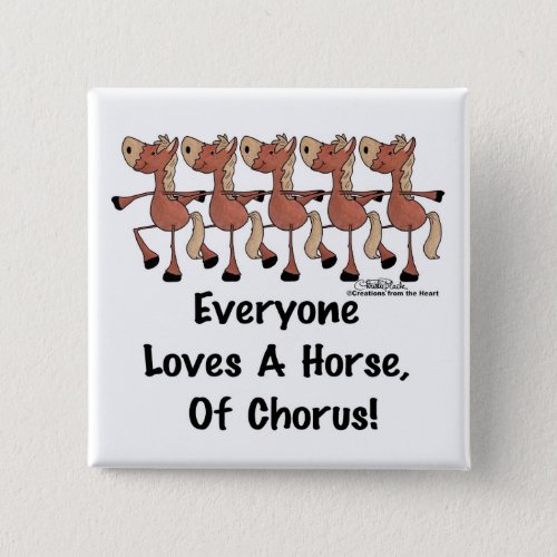 Everyone Loves a Horse of Chorus Pinback Button