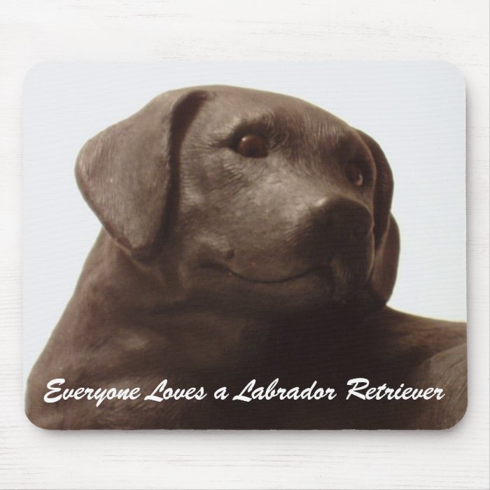 Everyone Loves a Labrador Retriever Mousepad