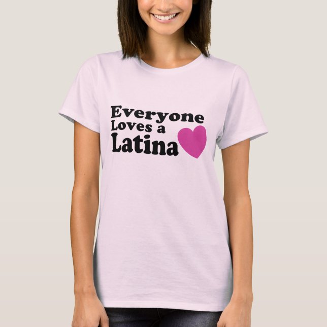Everyone Loves a Latina T-Shirt (Front)