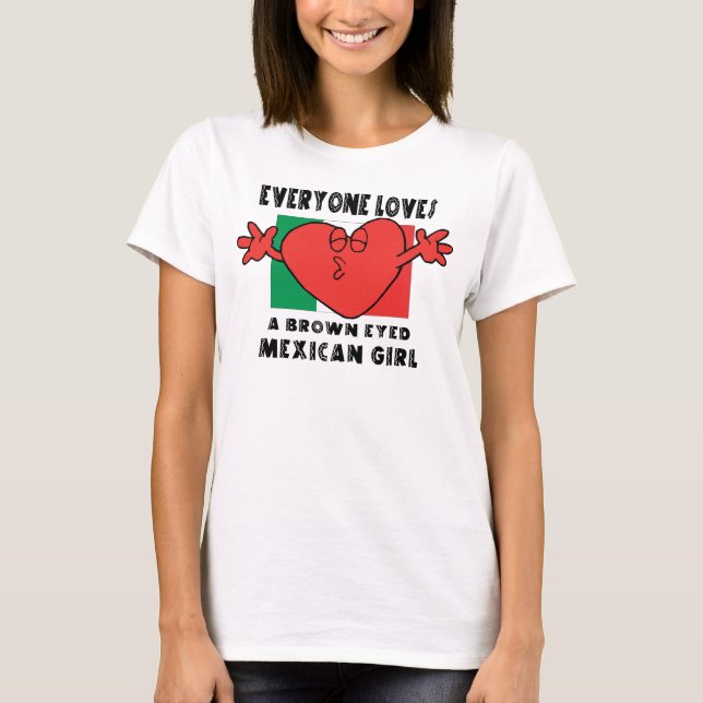 Everyone Loves A Mexican Girl T-Shirt (Front)