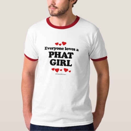 Everyone Loves a Phat Girl T_shirt