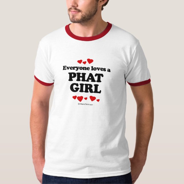 Everyone Loves a Phat Girl T-shirt (Front)