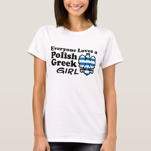 Everyone Loves a Polish Greek Girl T_Shirt