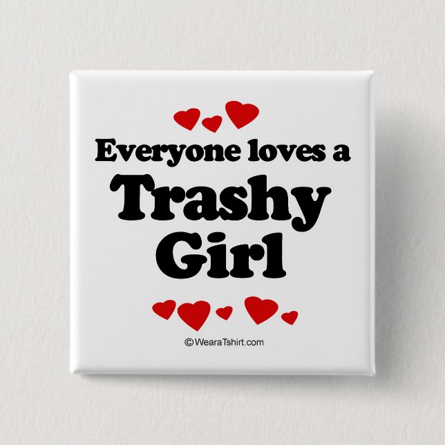 Everyone loves a Trashy girl Button (Front)