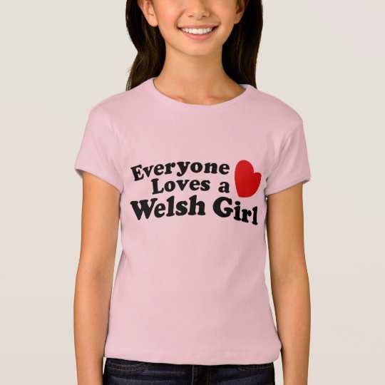 Everyone Loves A Welsh Girl T-Shirt