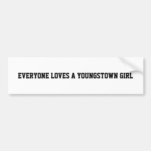 EVERYONE LOVES A YOUNGSTOWN GIRL BUMPER STICKER