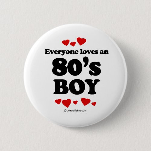 Everyone Loves an 80s Boy Pinback Button