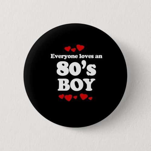 Everyone Loves an 80s Boy Pinback Button