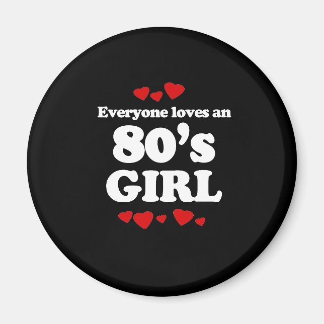 Everyone Loves an 80s Girl Magnet (Front)