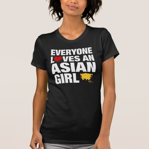 Everyone Loves An Asian Girl T_Shirt