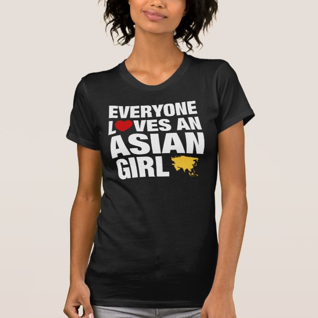 Everyone Loves An Asian Girl T-Shirt (Front)