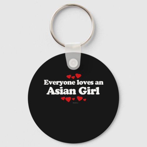 Everyone Loves an Asian Girl T_shirt Keychain