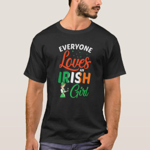 Everyone Loves an Irish Girl Funny St Patricks Day T-Shirt