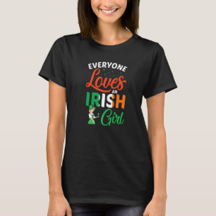Everyone Loves an Irish Girl Funny St Patricks Day T-Shirt