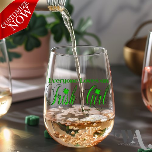 Everyone Loves an Irish Girl  Stemless Wine Glass