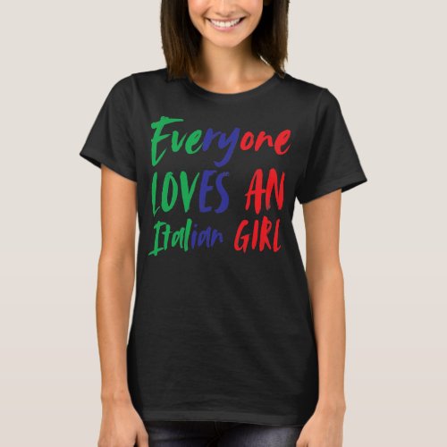 Everyone Loves An Italian Girl Funny Italian T_Shirt