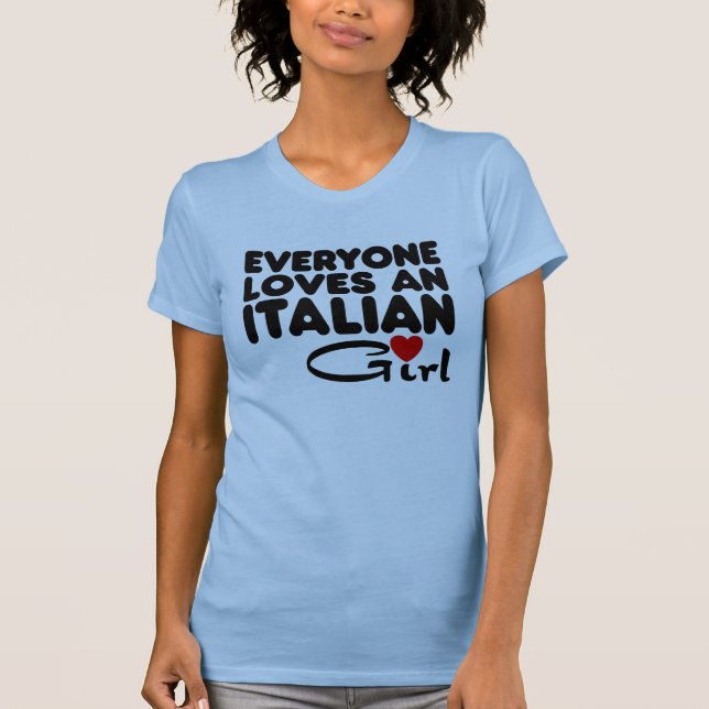 Everyone Loves an Italian Girl T-Shirt (Front)