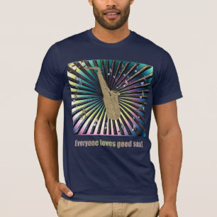 Everyone Loves Good Sax! T-Shirt