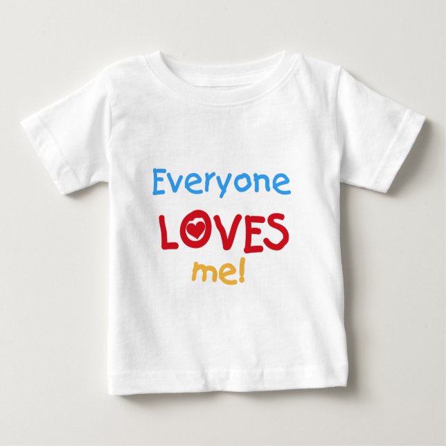 Everyone Loves Me Baby T-Shirt (Front)