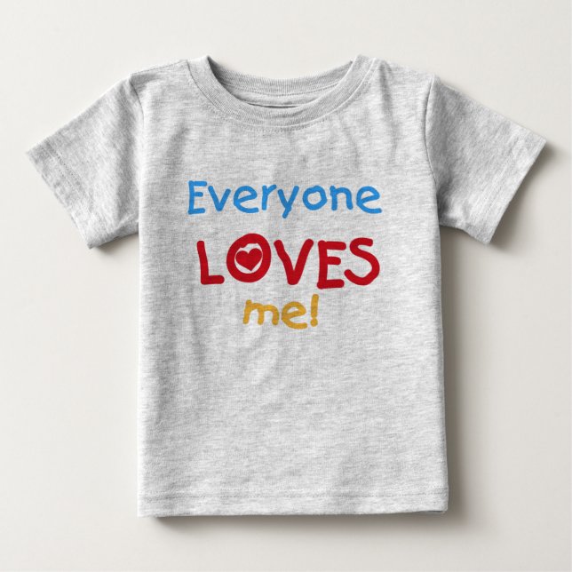 Everyone Loves Me Baby T-Shirt (Front)