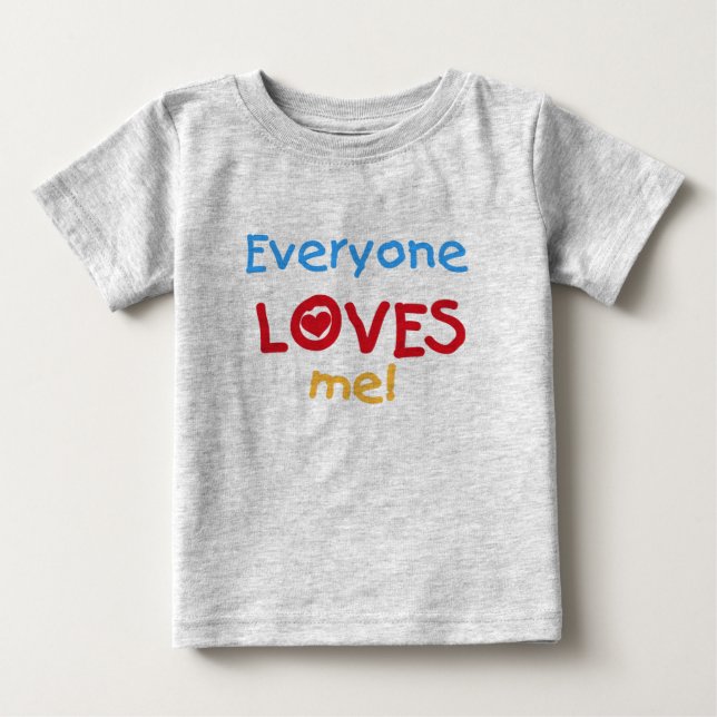 Everyone Loves Me Baby T-Shirt (Front)