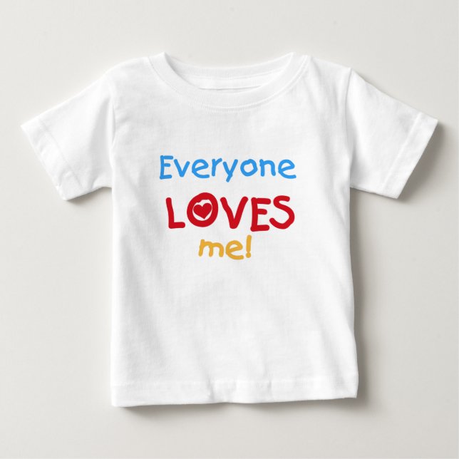Everyone Loves Me Baby T-Shirt (Front)