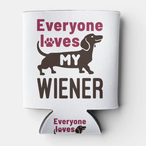 Everyone Loves My Wiener Dachshund Dog Owner Can Cooler