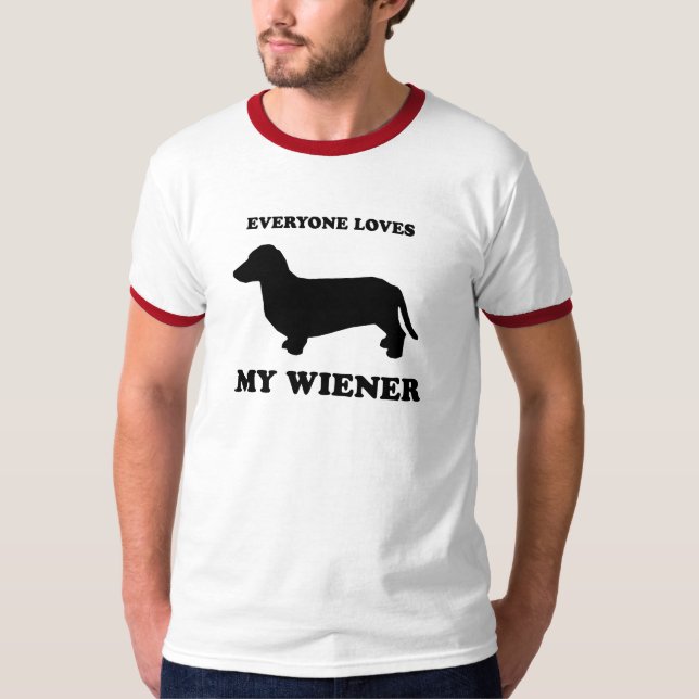 Everyone loves my wiener T-Shirt (Front)