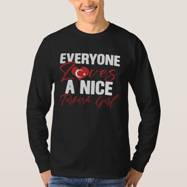 Everyone Loves Nice Turkish Girl Türkiye Turkey T-Shirt (Front)